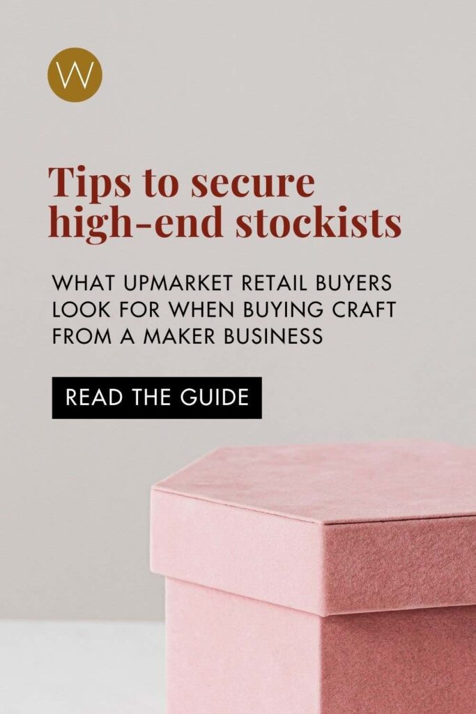 What upmarket retail buyers look for when buying craft from a maker, tips to help you secure stockists