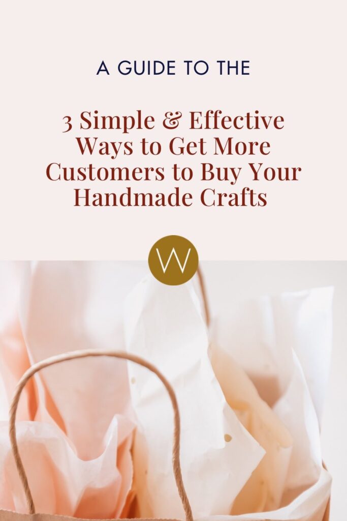3 Simple & Effective Ways to Get More Customers to Buy Your Handmade Crafts